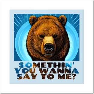 Somethin' You Wanna Say To Me? Stern Bear Posters and Art